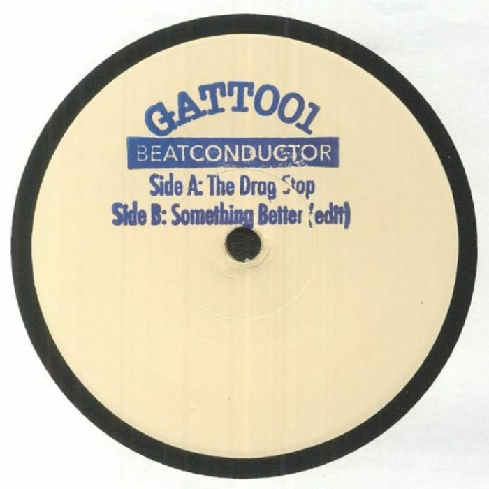 Beatconductor GATT001 - Side A: The Drag Stop, Side B: Something better (edit) - 7" Vinyl