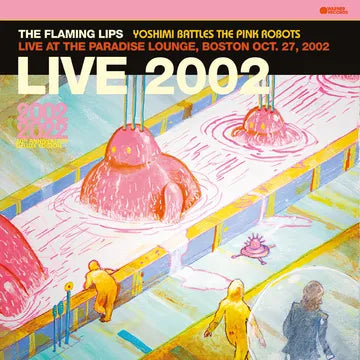 Flaming Lips, The - Yoshimi Battles The Pink Robots - Live at the Paradise Lounge, Boston Oct. 27, 2002 - Vinyl LP - RSD 2023 - Black Friday