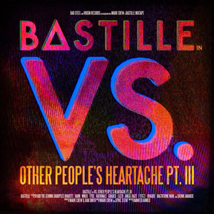 Bastille VS. (Other People’s Heartache, Pt. III)
