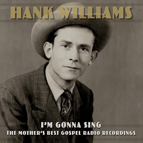Hank Williams I’m Gonna Sing: The Mother’s Best Gospel Radio Recordings