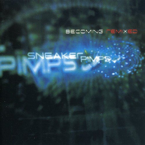 Sneaker Pimps Becoming Remixed